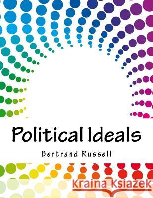 Political Ideals Bertrand Russell 9781979359610 Createspace Independent Publishing Platform