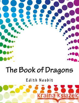 The Book of Dragons Edith Nesbit 9781979360005 Createspace Independent Publishing Platform