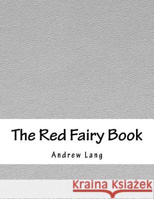 The Red Fairy Book Andrew Lang 9781979362054 Createspace Independent Publishing Platform