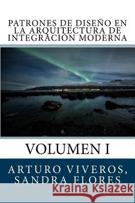 Patrones de Diseño en la Arquitectura de Integración Moderna: Volumen I Flores, Sandra 9781979363532 Createspace Independent Publishing Platform
