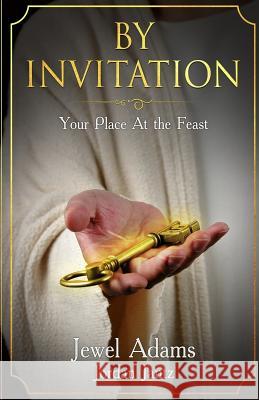 By Invitation: Your Place at the Feast Jewel Adams Jordan Jantz 9781979364386 Createspace Independent Publishing Platform