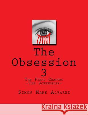 The Obsession 3: -The Screenplay- Simon Mark Alvarez 9781979365017