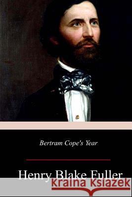 Bertram Cope's Year Henry Blake Fuller 9781979366564 Createspace Independent Publishing Platform