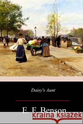 Daisy's Aunt E. F. Benson 9781979367110 Createspace Independent Publishing Platform