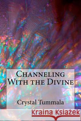 Channeling With the Divine Tummala, Crystal 9781979367820 Createspace Independent Publishing Platform