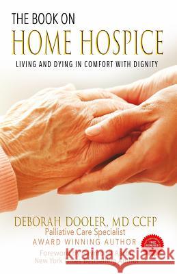 The Book on Home Hospice: Living and Dying in Comfort with Dignity MD Ccfp Deborah Dooler Raymond Aaron 9781979369954 Createspace Independent Publishing Platform