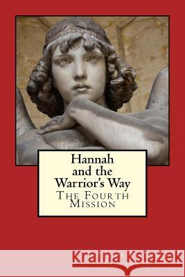 Hannah and the Warrior's Way Dr Jennifer E. P. Zaborowski 9781979370400 Createspace Independent Publishing Platform