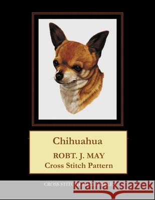 Chihuahua: Robt. J. May Cross Stitch Pattern Cross Stitch Collectibles Kathleen George 9781979372862