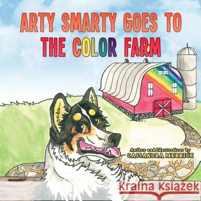 Arty Smarty Goes to the Color Farm Cassandra Merrick 9781979373098