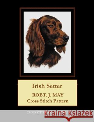 Irish Setter: Robt. J. May Cross Stitch Pattern Cross Stitch Collectibles Kathleen George 9781979373210