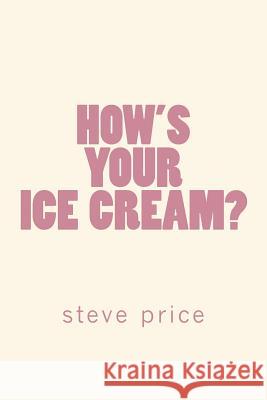 How's Your Ice Cream? Steve Price 9781979375276