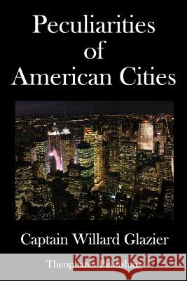Peculiarities of American Cities Capt Willard Glazier 9781979377959 Createspace Independent Publishing Platform