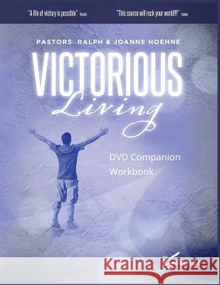 Victorious Living: DVD Companion Workbook Ralph Hoehne Joanne Hoehne 9781979380409