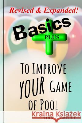 Basics - Plus - To Help Your Game of Pool Robert Lavala 9781979382915 Createspace Independent Publishing Platform