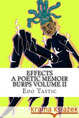 Effect A Poetic Memoir Burps Volume II: Poetic Memoir Tastic, Edo 9781979383509 Createspace Independent Publishing Platform