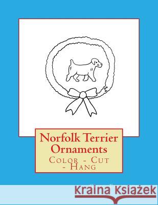 Norfolk Terrier Ornaments: Color - Cut - Hang Gail Forsyth 9781979384193