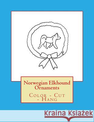 Norwegian Elkhound Ornaments: Color - Cut - Hang Gail Forsyth 9781979384476