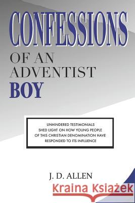 Confessions of an Adventist Boy J. D. Allen 9781979386234 Createspace Independent Publishing Platform