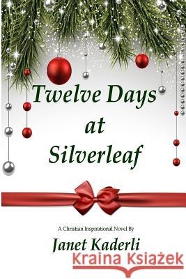Twelve Days at Silverleaf Janet Kaderli 9781979387811 Createspace Independent Publishing Platform