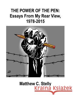 Power of the Pen - Essays From my Rear View, 1978-2015 Stelly, Matthew C. 9781979388146 Createspace Independent Publishing Platform