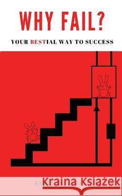 Why Fail?: Your Bestial Way to Success Rahul Shrivastava 9781979389846