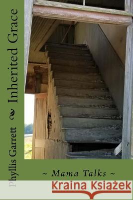 Inherited Grace: Mama Talks Dr Phyllis Bowers Garrett 9781979391146