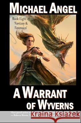 A Warrant of Wyverns: Book Eight of 'Fantasy & Forensics' Angel, Michael 9781979393201 Createspace Independent Publishing Platform