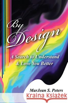 By Design: A Search to Understand & Love You Better Mrs Marjean Sue Peters 9781979394864