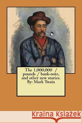 The 1,000,000 / pounds / bank-note, and other new stories. By: Mark Twain Twain, Mark 9781979396042 Createspace Independent Publishing Platform