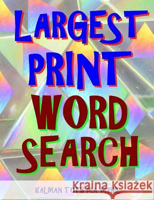 Largest Print Word Search: 133 Extra Large Print Themed Puzzles Kalman Tot 9781979397476 Createspace Independent Publishing Platform