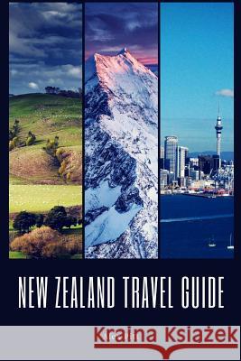 New Zealand Travel Guide: Typical Costs, Weather & Climate, Visas & Immigration, How To Pack, Food, Hiking, Cycling, Top Things To See And Do An Pitt, Alex 9781979398299 Createspace Independent Publishing Platform