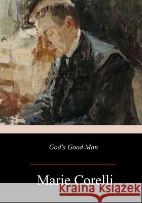 God's Good Man Marie Corelli 9781979404259