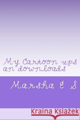 My Cartoon ups an downloads Marsha E. S 9781979404785 Createspace Independent Publishing Platform