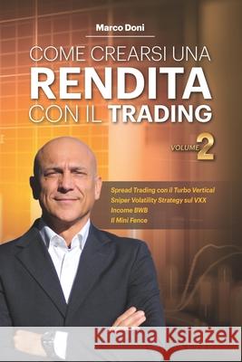 Come crearsi una rendita con il trading Vol.2: Turbo Vertical Mini Fence e SVS per Trading no Stress Doni, Marco 9781979405348 Createspace Independent Publishing Platform