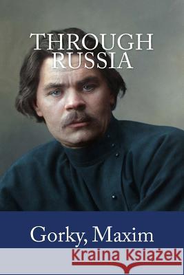 Through Russia Gorky Maxim C. J. Hogarth Mybook 9781979406215 Createspace Independent Publishing Platform