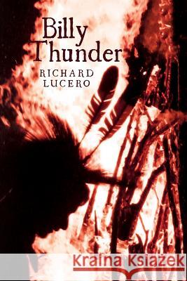 Billy Thunder Richard Lucero 9781979407502 Createspace Independent Publishing Platform