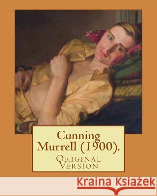 Cunning Murrell (1900). By: Arthur Morrison: (Original Version) Morrison, Arthur 9781979408080