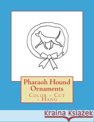 Pharaoh Hound Ornaments: Color - Cut - Hang Gail Forsyth 9781979408288 Createspace Independent Publishing Platform