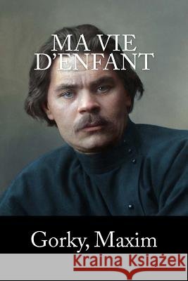 Ma Vie d'Enfant Gorky Maxim Serge Persky Mybook 9781979408394 Createspace Independent Publishing Platform