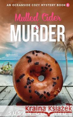 Mulled Cider & Murder: An Oceanside Cozy Mystery - Book 8 Susan Gillard 9781979408639 Createspace Independent Publishing Platform