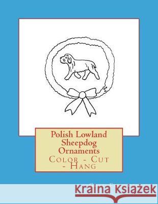 Polish Lowland Sheepdog Ornaments: Color - Cut - Hang Gail Forsyth 9781979408868 Createspace Independent Publishing Platform