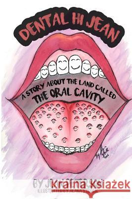 Dental Hi Jean: A Story About The Land Called The Oral Cavity Strock, Alana 9781979408899 Createspace Independent Publishing Platform