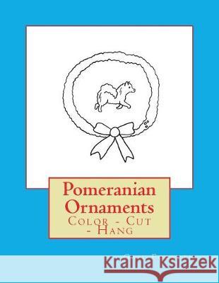 Pomeranian Ornaments: Color - Cut - Hang Gail Forsyth 9781979408998