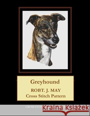 Greyhound: Robt. J. May Cross Stitch Pattern Cross Stitch Collectibles Kathleen George 9781979410489 Createspace Independent Publishing Platform