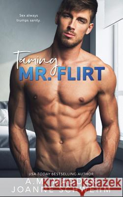 Taming Mr. Flirt A. M. Madden Joanne Schwehm 9781979413176 Createspace Independent Publishing Platform