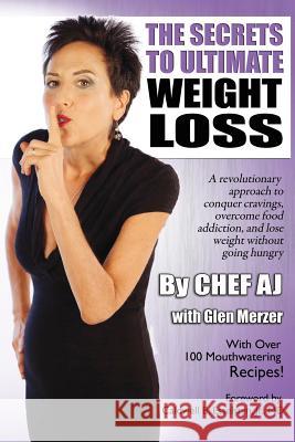 The Secrets to Ultimate Weight Loss: A revolutionary approach to conquer cravings, overcome food addiction, and lose weight without going hungry Merzer, Glen 9781979414258