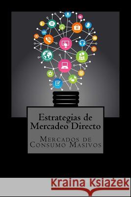 Estrategias de Mercadeo Directo: Mercados de Consumo Masivo Ing Carlos Silva 9781979420587 Createspace Independent Publishing Platform