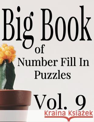 Big Book of Number Fill In Puzzles Vol. 9 Ballener, Nilo 9781979424400 Createspace Independent Publishing Platform