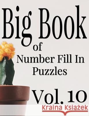 Big Book of Number Fill In Puzzles Vol. 10 Ballener, Nilo 9781979424417 Createspace Independent Publishing Platform