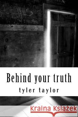 Behind your truth Taylor, Tyler 9781979427906 Createspace Independent Publishing Platform